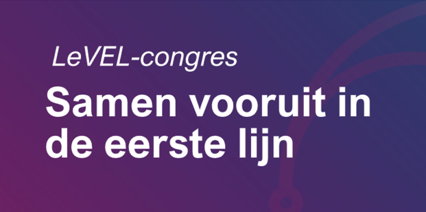 Uitnodiging LeVEL-congres ‘Samen vooruit in de eerste lijn’